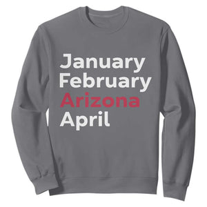 January February Arizona April Sweatshirt AZ Sport Fan Pride TS12 Charcoal Print Your Wear