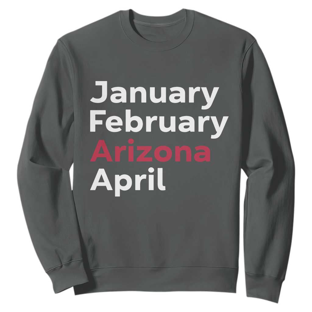 January February Arizona April Sweatshirt AZ Sport Fan Pride TS12 Dark Heather Print Your Wear