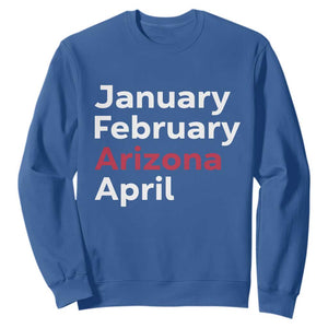 January February Arizona April Sweatshirt AZ Sport Fan Pride TS12 Royal Blue Print Your Wear