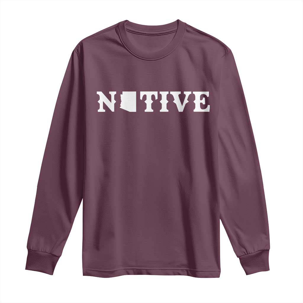 Local Arizona Native Long Sleeve Shirt AZ State Map Pride Gift TS12 Maroon Print Your Wear