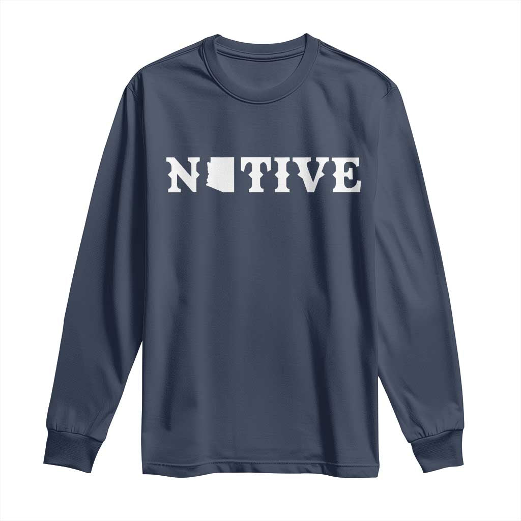 Local Arizona Native Long Sleeve Shirt AZ State Map Pride Gift TS12 Navy Print Your Wear