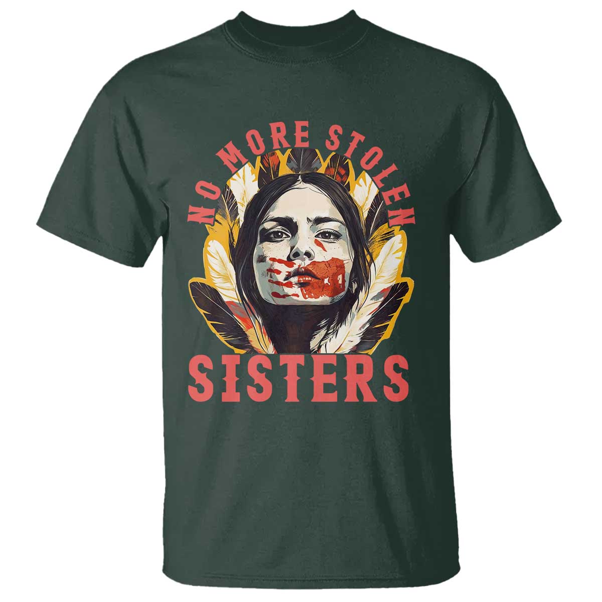Native American Awareness Gift T Shirt No More Stolen Sisters MMIW Support TS12 Dark Forest Green Print Your Wear