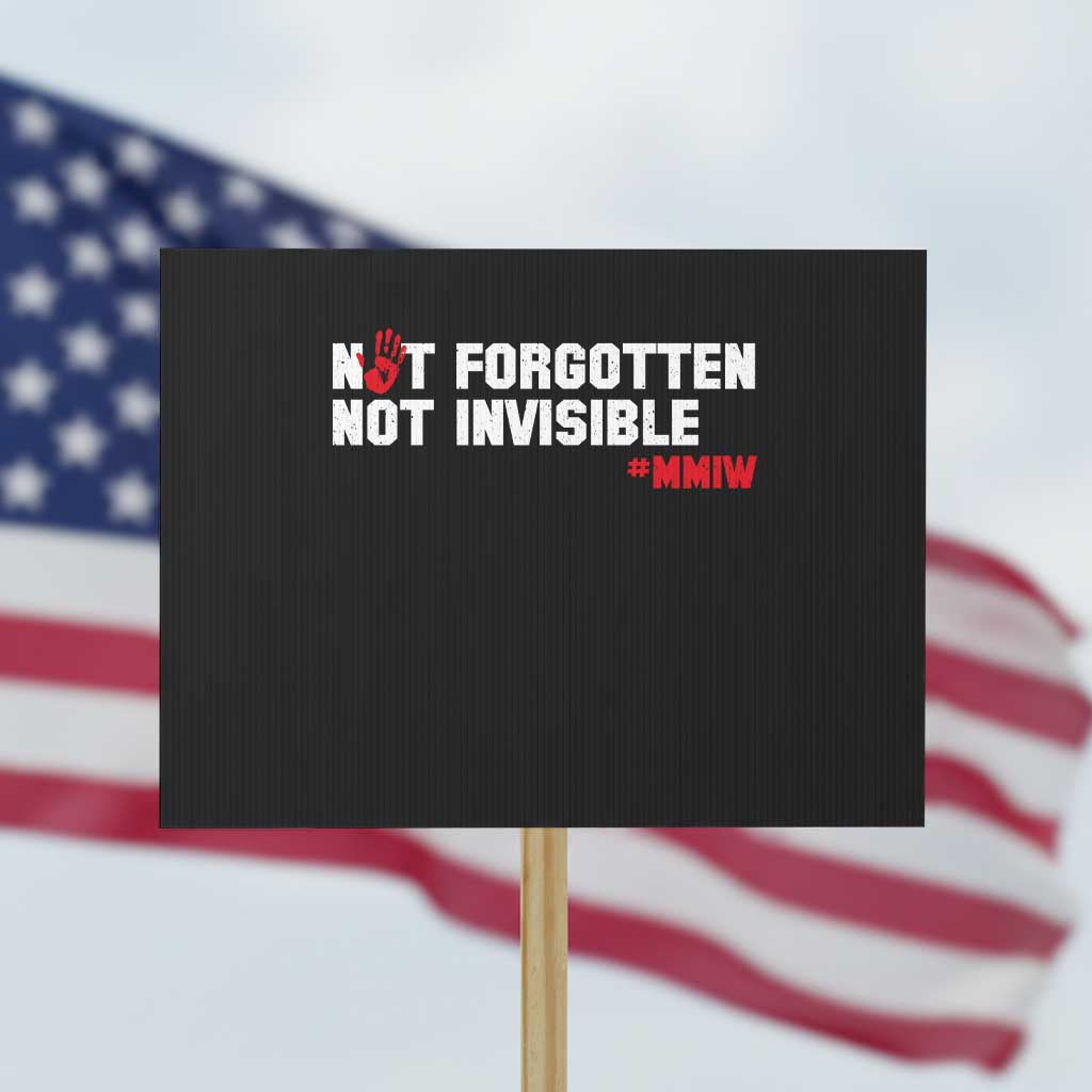 MMIW Awareness Protest Sign Not Forgotten Not Invisible Indigenous Women TS12 Horizontal 18
