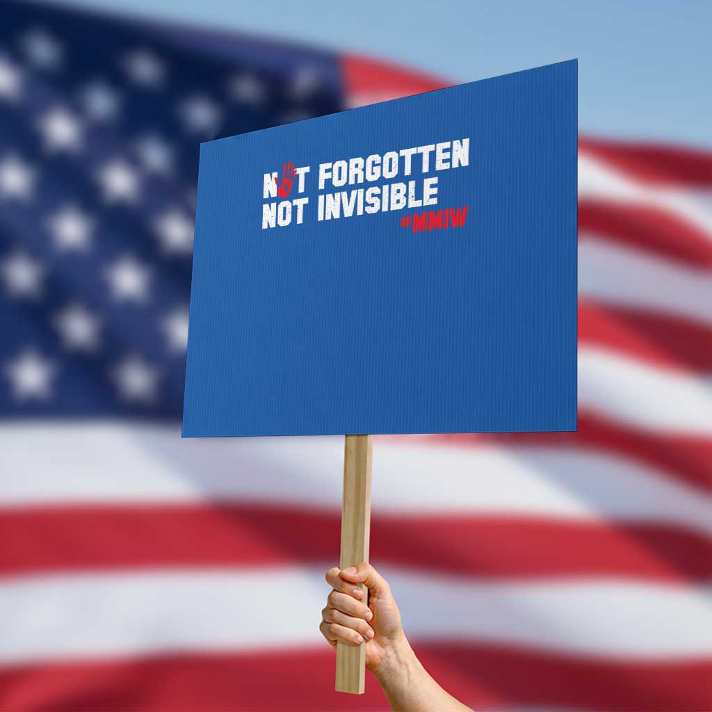MMIW Awareness Protest Sign Not Forgotten Not Invisible Indigenous Women TS12 Horizontal 18
