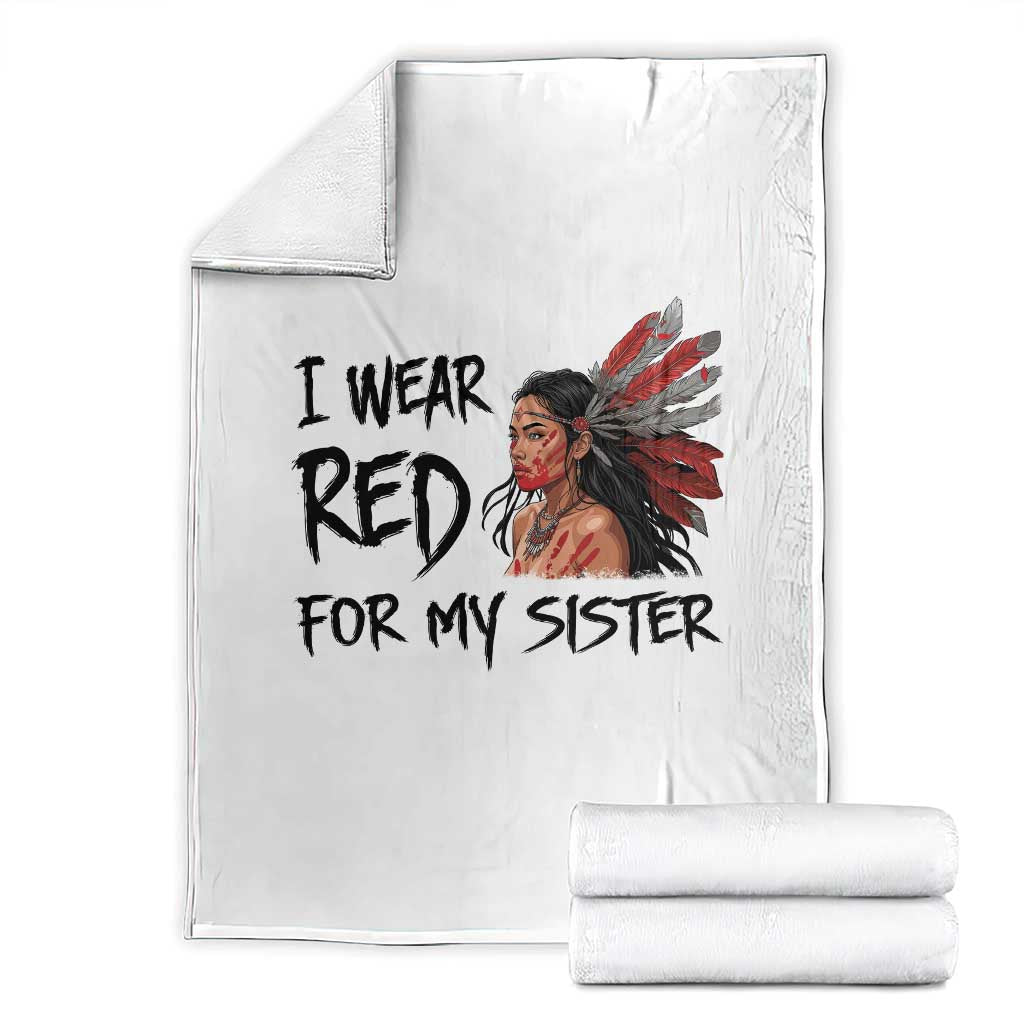 MMIW Awareness Month Indigenous Support Gift Throw Blanket I Wear Red For My Sister TS12 White Print Your Wear