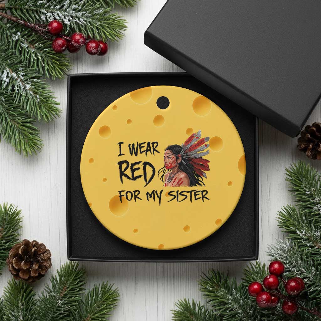 MMIW Awareness Month Indigenous Support Gift Ceramic Ornament I Wear Red For My Sister TS12 1pc Yellow Cheese Print Your Wear