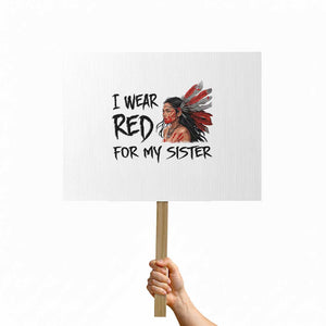 MMIW Awareness Month Indigenous Support Gift Protest Sign I Wear Red For My Sister TS12 Horizontal 18" × 24" White Print Your Wear
