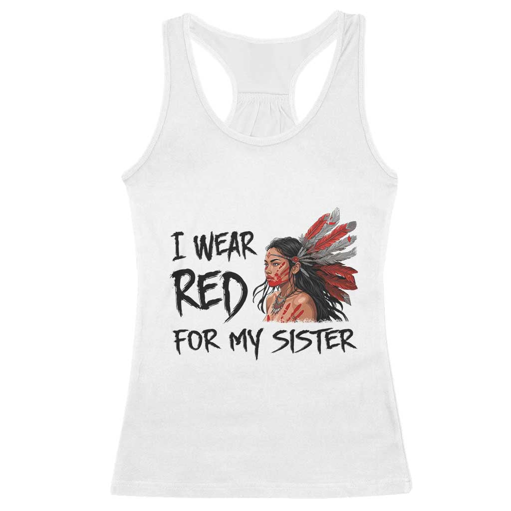 MMIW Awareness Month Indigenous Support Gift Racerback Tank Top I Wear Red For My Sister TS12 White Print Your Wear