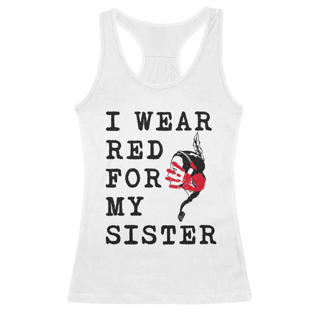 MMIW Awareness Month Native American Racerback Tank Top I Wear Red For My Sister TS12 White Print Your Wear