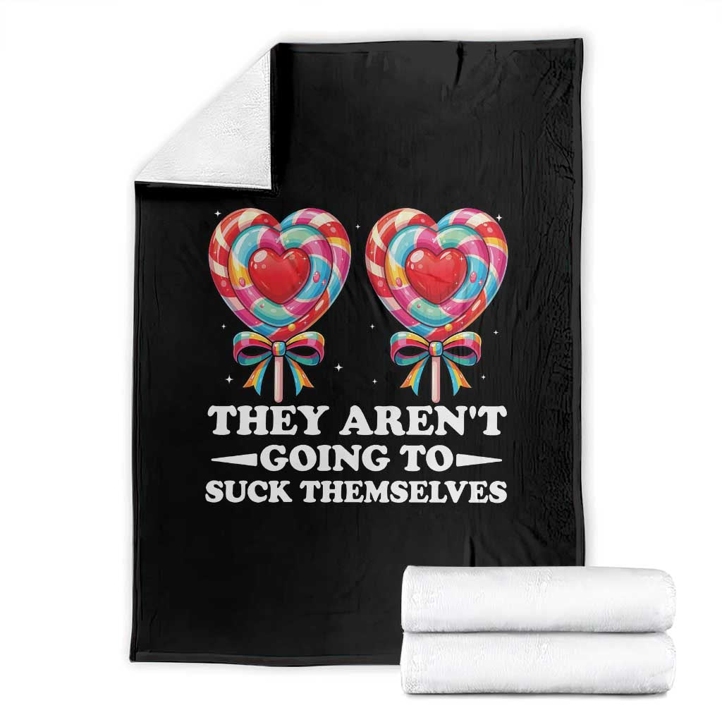 Funny Adult Humor Throw Blanket They Arent Going To Suck Themselves TS12 Black Print Your Wear