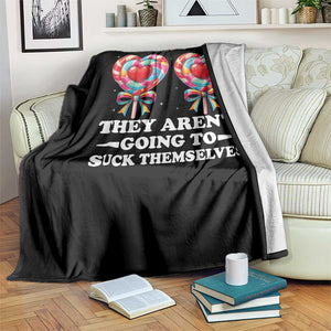 Funny Adult Humor Throw Blanket They Arent Going To Suck Themselves TS12 Print Your Wear