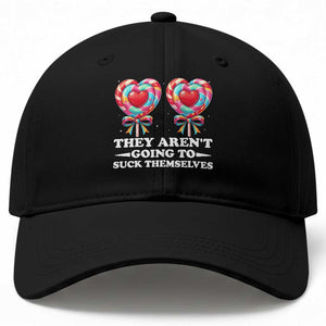 Funny Adult Humor Baseball Cap They Arent Going To Suck Themselves TS12 Print Your Wear