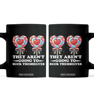 Funny Adult Humor Coffee Mug They Arent Going To Suck Themselves TS12 Black Print Your Wear