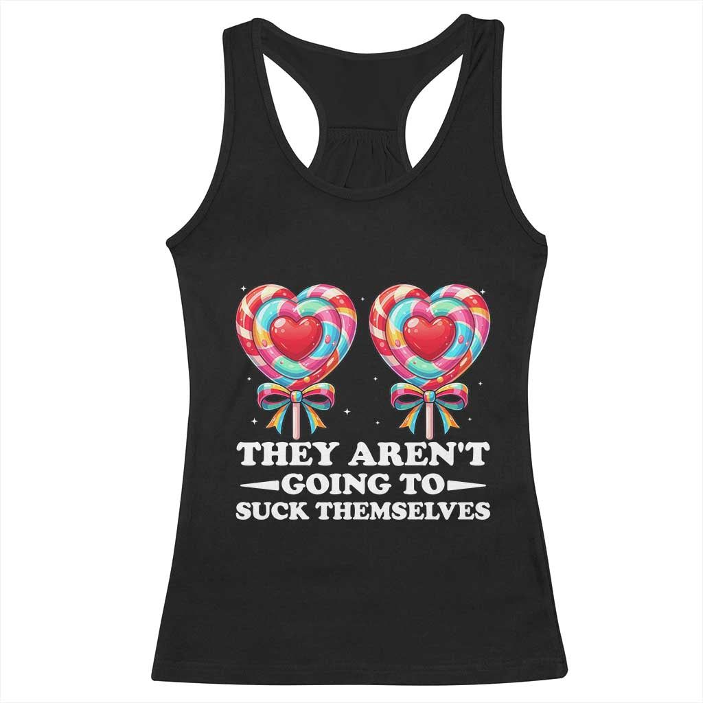 Funny Adult Humor Racerback Tank Top They Arent Going To Suck Themselves TS12 Black Print Your Wear