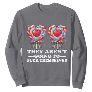 Funny Adult Humor Sweatshirt They Arent Going To Suck Themselves TS12 Charcoal Print Your Wear