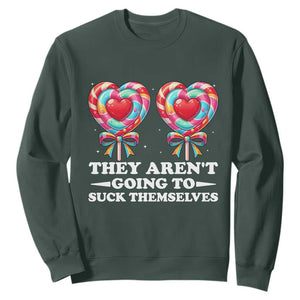Funny Adult Humor Sweatshirt They Arent Going To Suck Themselves TS12 Dark Forest Green Print Your Wear