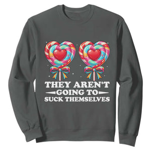 Funny Adult Humor Sweatshirt They Arent Going To Suck Themselves TS12 Dark Heather Print Your Wear