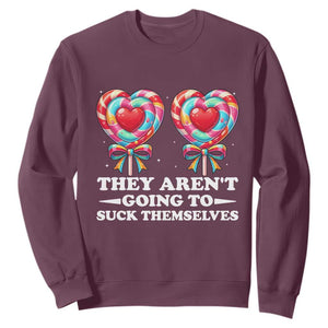 Funny Adult Humor Sweatshirt They Arent Going To Suck Themselves TS12 Maroon Print Your Wear