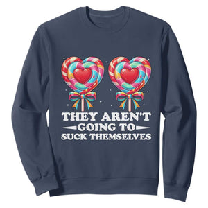 Funny Adult Humor Sweatshirt They Arent Going To Suck Themselves TS12 Navy Print Your Wear