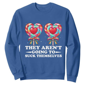 Funny Adult Humor Sweatshirt They Arent Going To Suck Themselves TS12 Royal Blue Print Your Wear