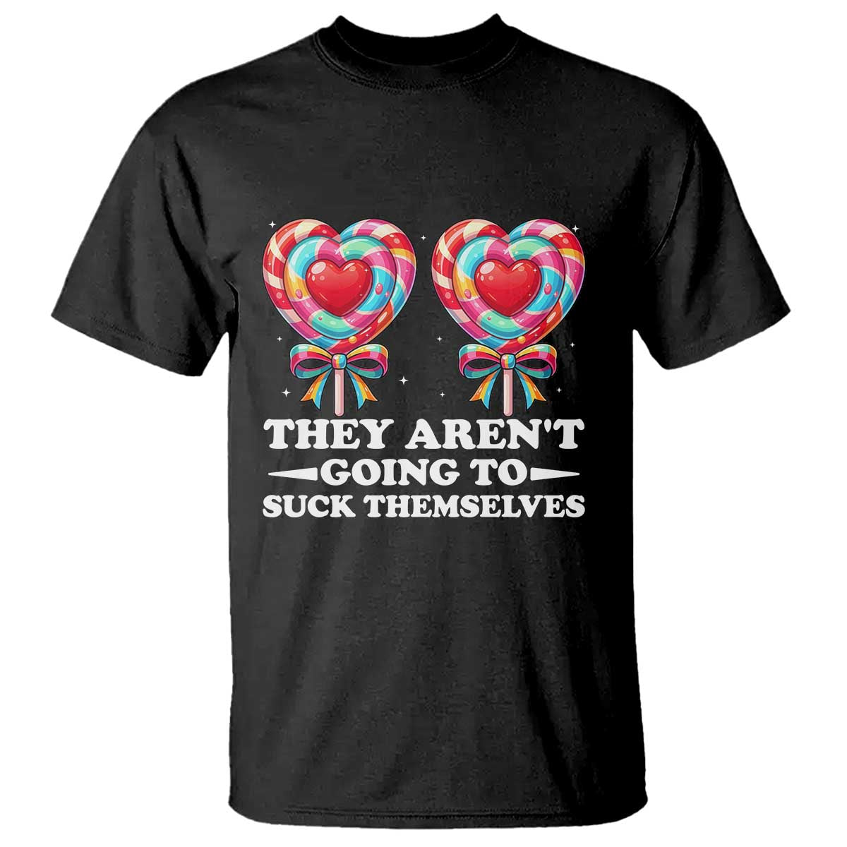 Funny Adult Humor T Shirt They Arent Going To Suck Themselves TS12 Black Print Your Wear