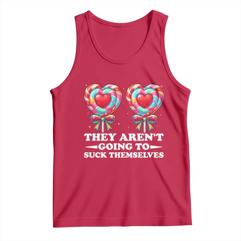 Funny Adult Humor Tank Top They Arent Going To Suck Themselves TS12 Red Print Your Wear