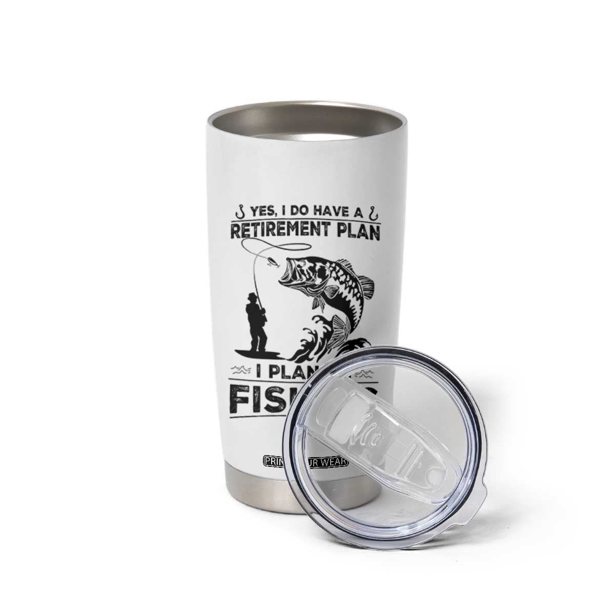 I Do Have Retirement Plan I Plan On Fishing Tumbler Cup Retired Men TS12 Print Your Wear