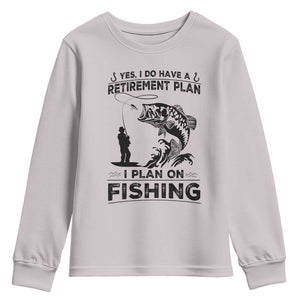 I Do Have Retirement Plan I Plan On Fishing Youth Sweatshirt Retired Men TS12 Ice Gray Print Your Wear