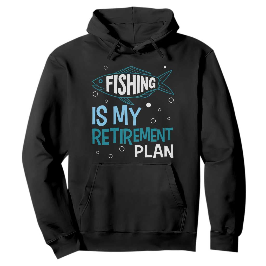 Fishing Is My Retirement Plan Hoodie Perfect For Retirees And Fishing Lovers TS12 Black Print Your Wear