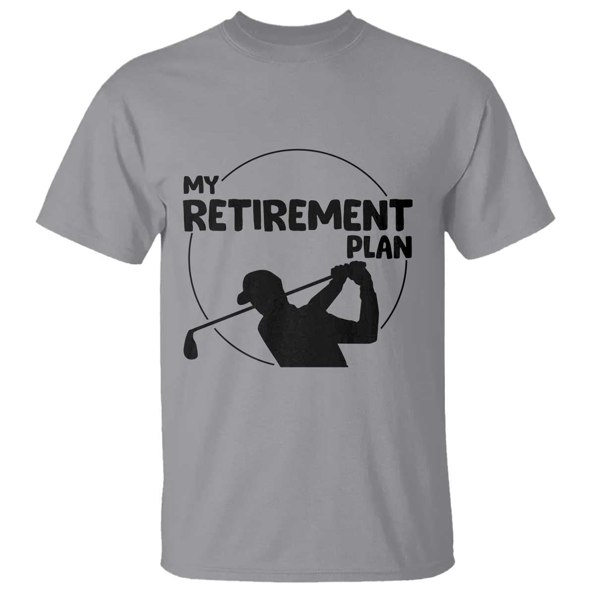 My Retirement Plan Golf T Shirt Retired Men And Golf Lovers TS12 Sport Gray Print Your Wear