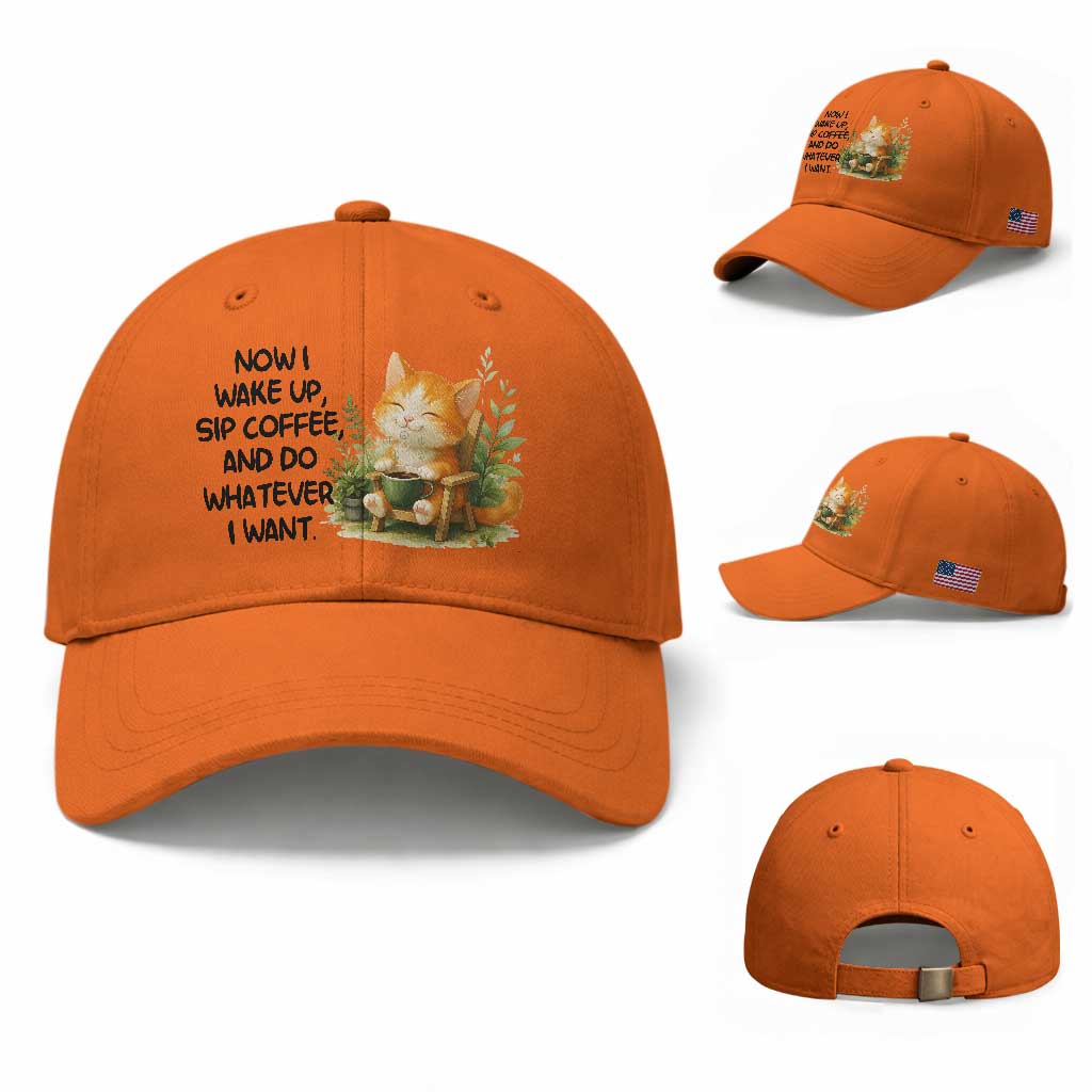 Cat Coffee Lover Baseball Cap Now I Wake Up Sip Coffee And Do Whatever I Want TS12 Baseball Cap Universal Fit Orange Print Your Wear