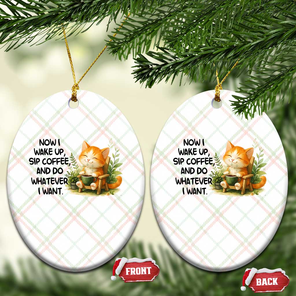 Cat Coffee Lover Ceramic Ornament Now I Wake Up Sip Coffee And Do Whatever I Want TS12 Print Your Wear