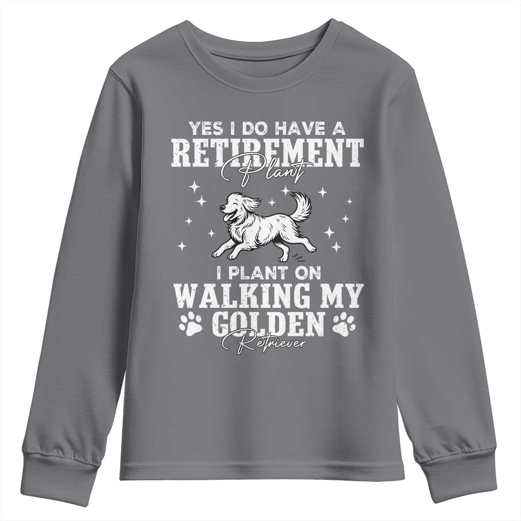 Dog Lover Youth Sweatshirt I Plan On Walking My Golden Retriever Retirement TS12 Charcoal Print Your Wear