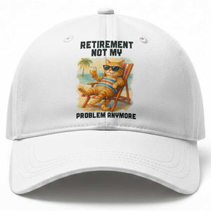 Funny Retirement Cat Baseball Cap Retired Not My Problem Anymore Chill Beach Vibes TS12 Print Your Wear