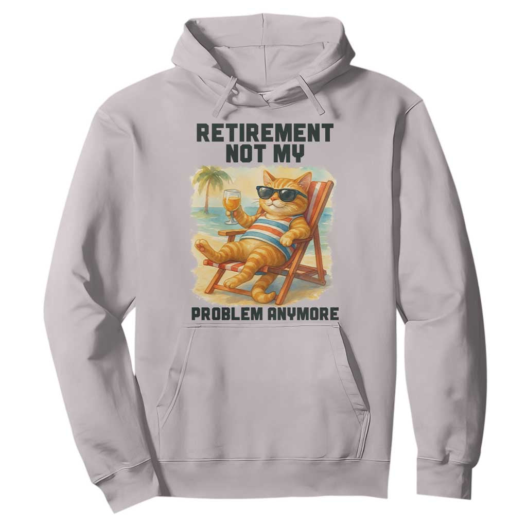 Funny Retirement Cat Hoodie Retired Not My Problem Anymore Chill Beach Vibes TS12 Ice Gray Print Your Wear