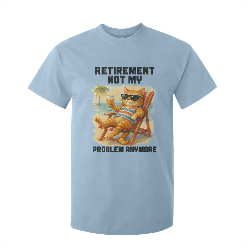 Funny Retirement Cat T Shirt For Kid Retired Not My Problem Anymore Chill Beach Vibes TS12 Light Blue Print Your Wear