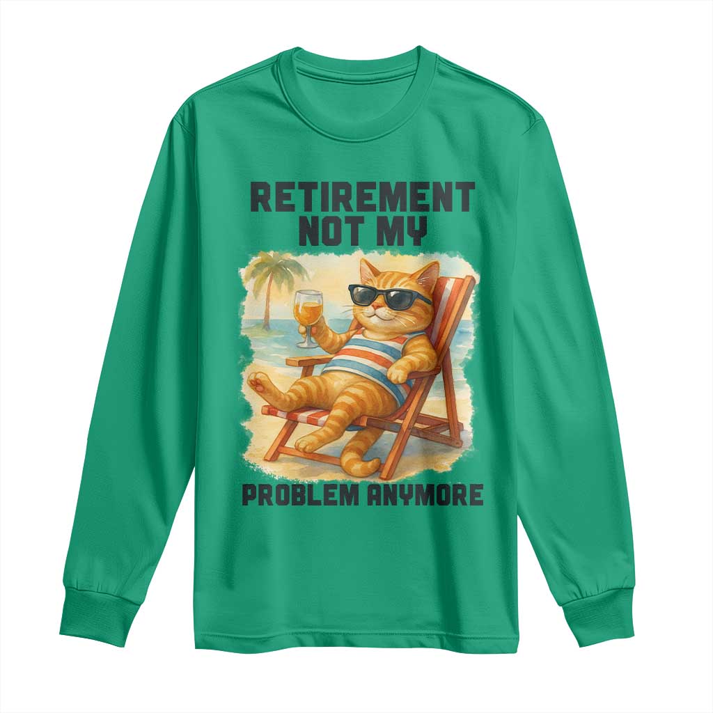 Funny Retirement Cat Long Sleeve Shirt Retired Not My Problem Anymore Chill Beach Vibes TS12 Irish Green Print Your Wear