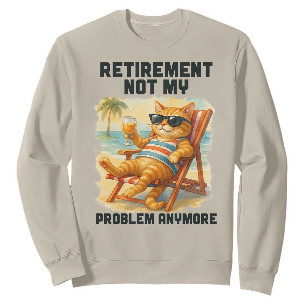 Funny Retirement Cat Sweatshirt Retired Not My Problem Anymore Chill Beach Vibes TS12 Sand Print Your Wear