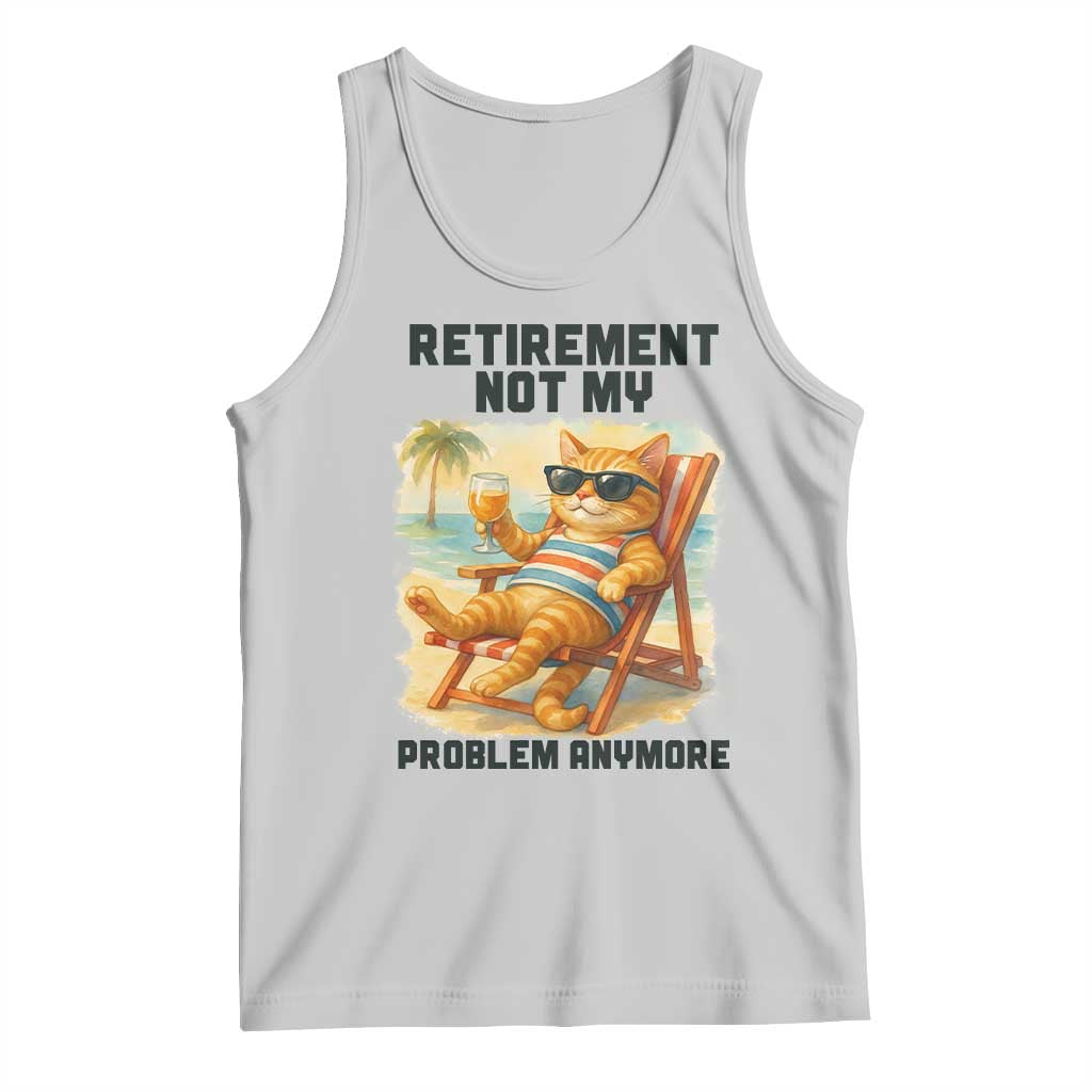 Funny Retirement Cat Tank Top Retired Not My Problem Anymore Chill Beach Vibes TS12 Ash Print Your Wear