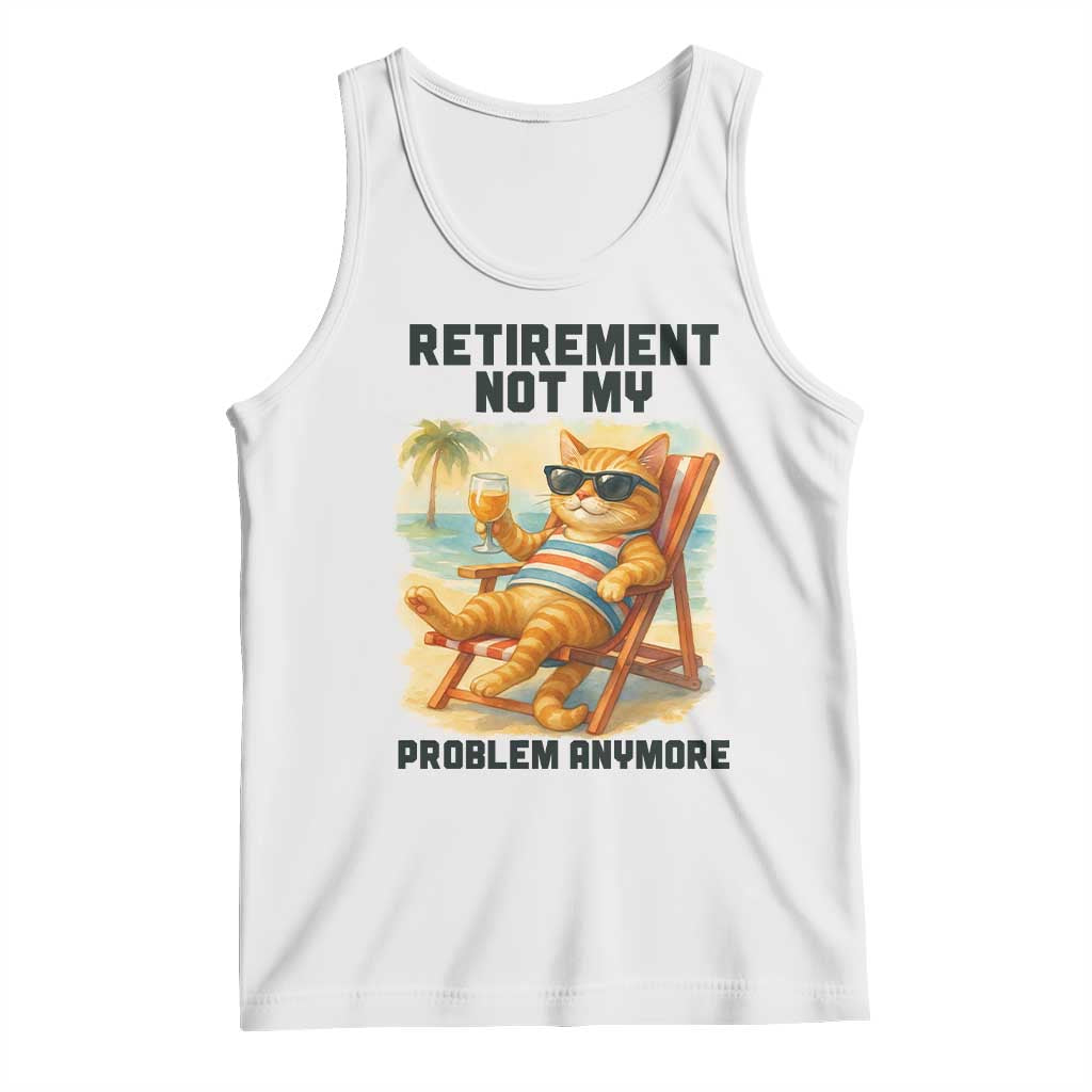 Funny Retirement Cat Tank Top Retired Not My Problem Anymore Chill Beach Vibes TS12 White Print Your Wear