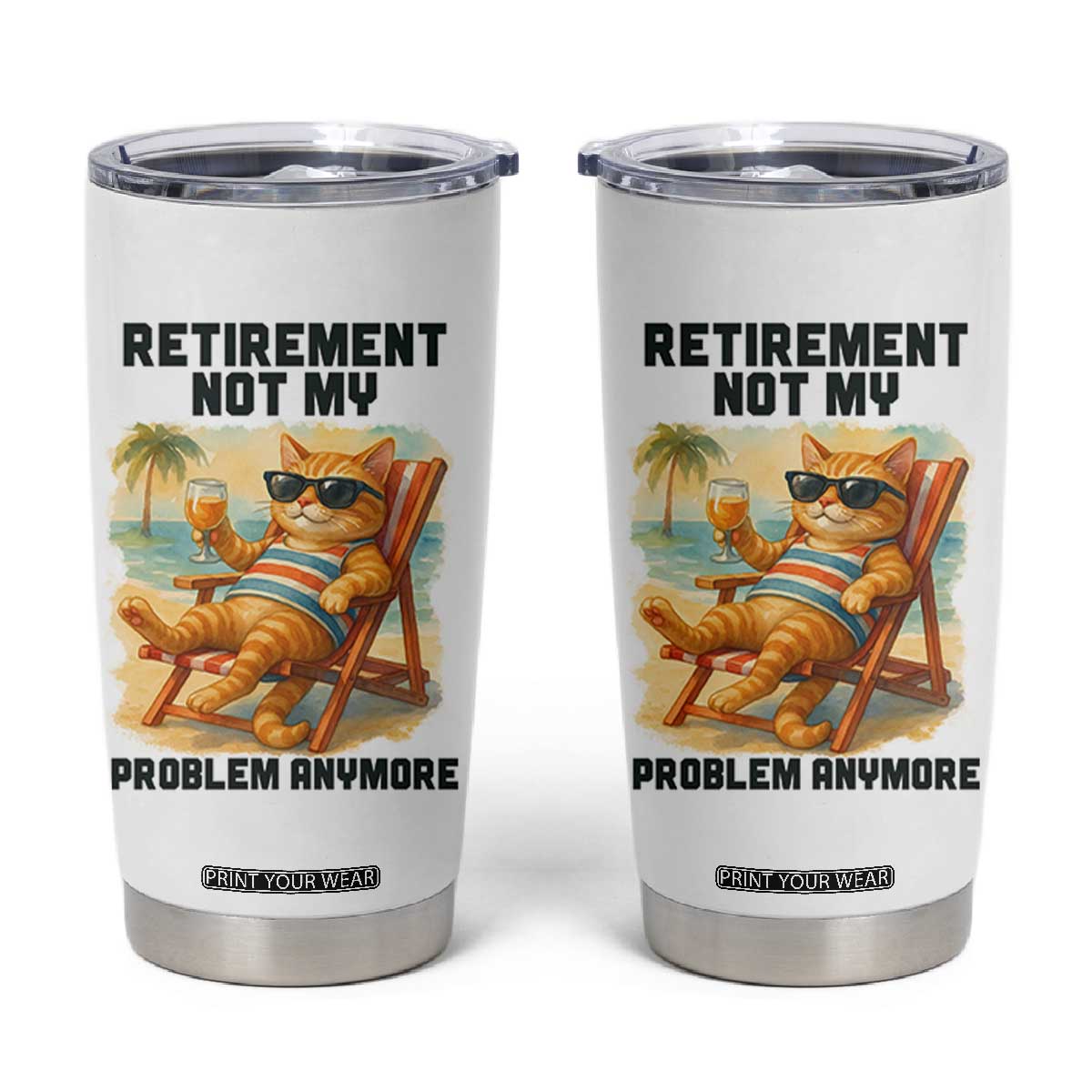 Funny Retirement Cat Tumbler Cup Retired Not My Problem Anymore Chill Beach Vibes TS12 White Print Your Wear