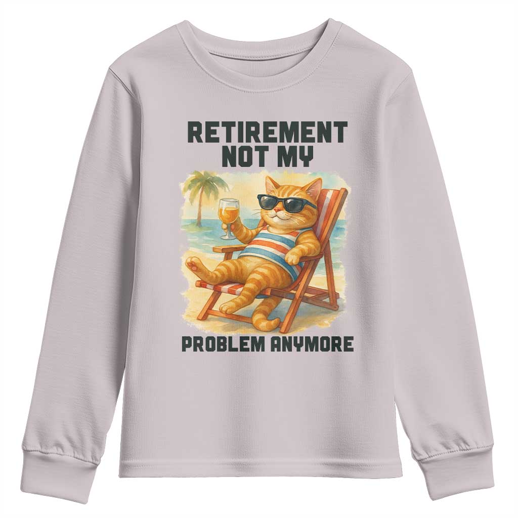 Funny Retirement Cat Youth Sweatshirt Retired Not My Problem Anymore Chill Beach Vibes TS12 Ice Gray Print Your Wear