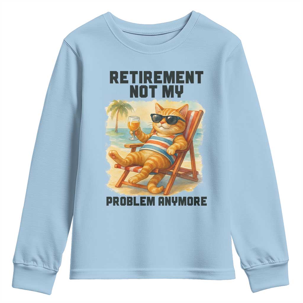 Funny Retirement Cat Youth Sweatshirt Retired Not My Problem Anymore Chill Beach Vibes TS12 Light Blue Print Your Wear