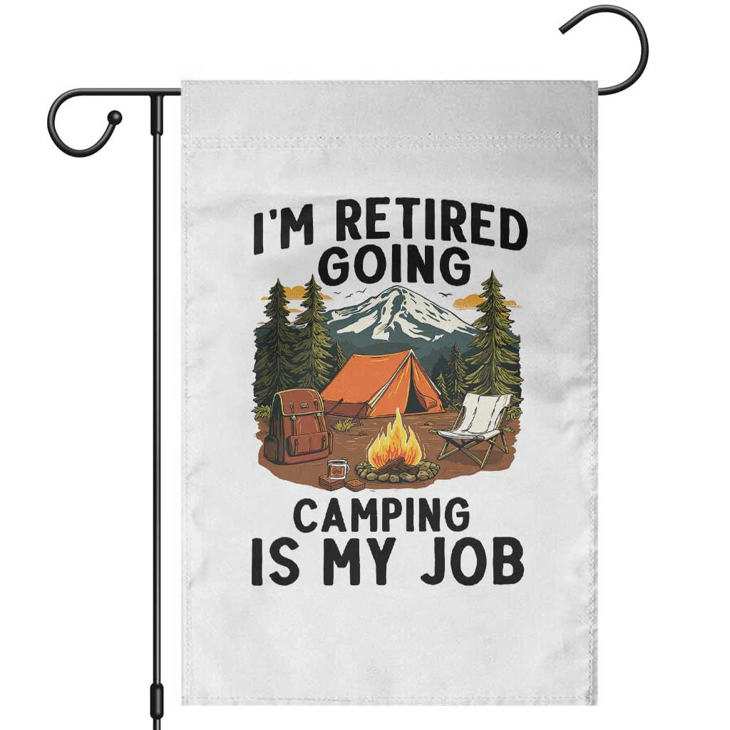 Retirement Camp Gift Garden Flag I Am Retired Going Camping Is My Job TS12 White Print Your Wear