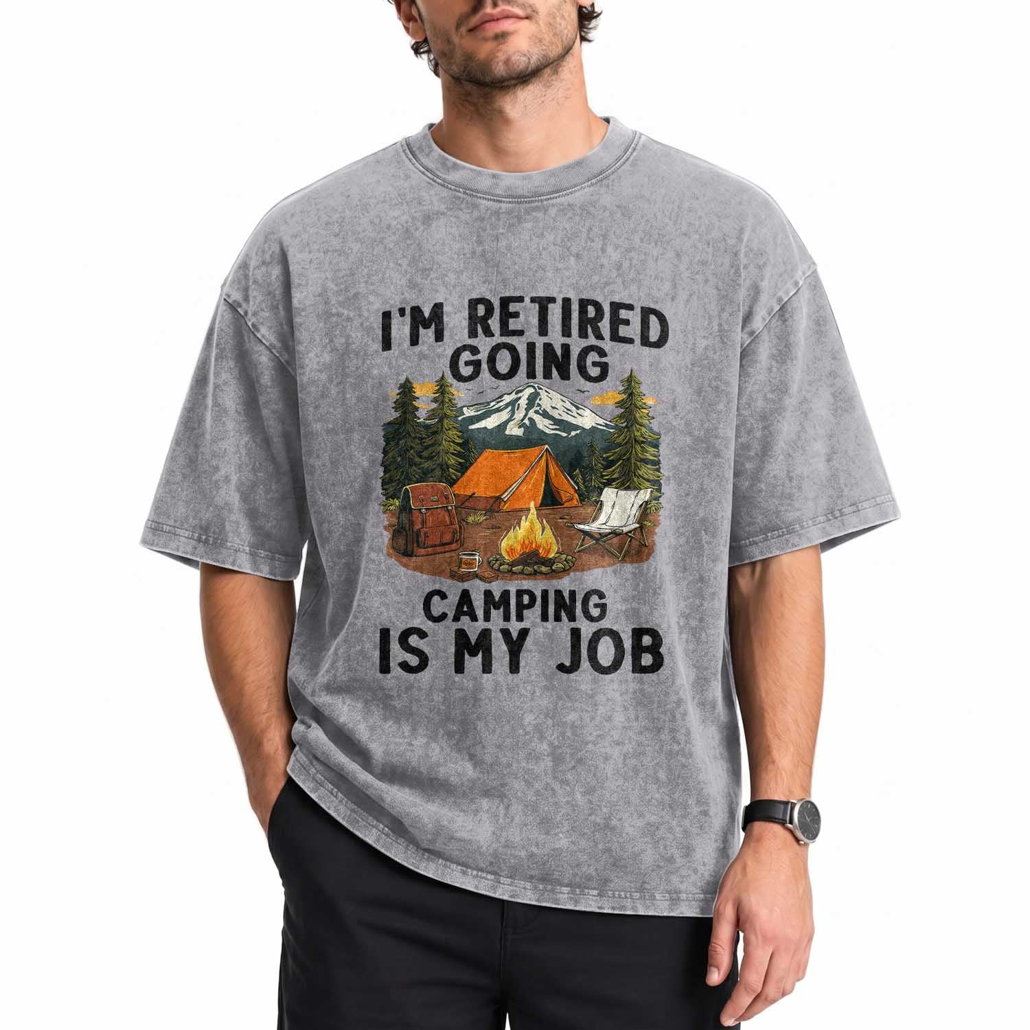 Retirement Camp Gift Washed Cotton T-Shirt I Am Retired Going Camping Is My Job