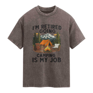 Retirement Camp Gift Washed Cotton T-Shirt I Am Retired Going Camping Is My Job