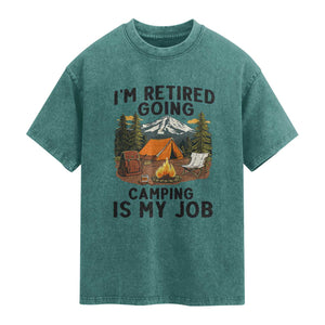 Retirement Camp Gift Washed Cotton T-Shirt I Am Retired Going Camping Is My Job