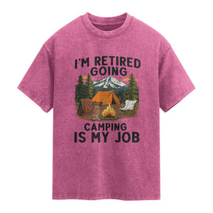 Retirement Camp Gift Washed Cotton T-Shirt I Am Retired Going Camping Is My Job