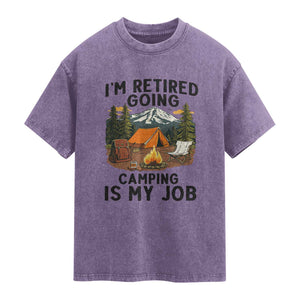 Retirement Camp Gift Washed Cotton T-Shirt I Am Retired Going Camping Is My Job