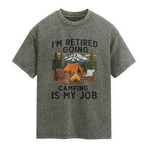 Retirement Camp Gift Washed Cotton T-Shirt I Am Retired Going Camping Is My Job